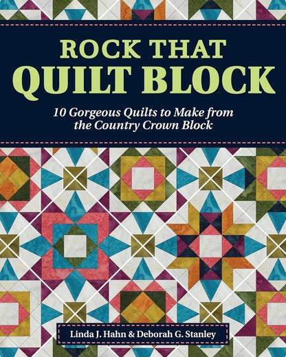 Rock That Quilt Block - 10 Gorgeous Quilts to Make