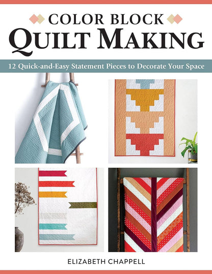 Color Block Quilt Making -12 Quick and Easy Statement Pieces