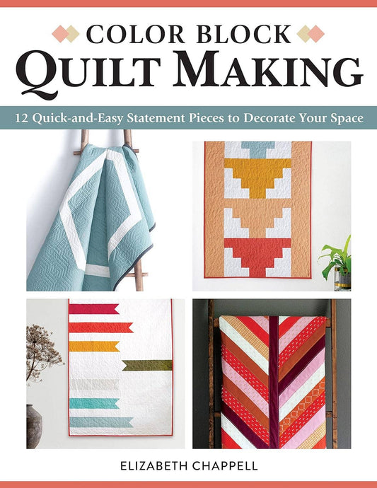 Color Block Quilt Making -12 Quick and Easy Statement Pieces