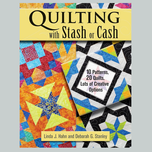 Quilting with Stash or Cash - 10 Patterns, 20 Quilts