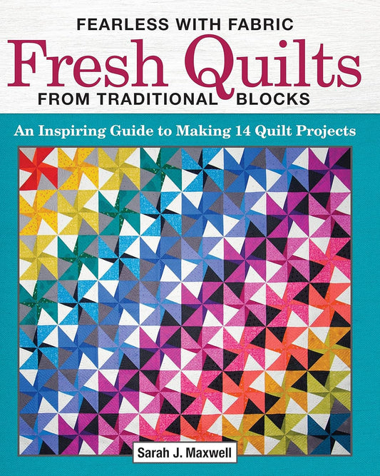 Fearless with Fabric Fresh Quilts from Traditional Blocks