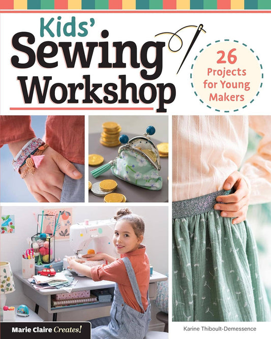 Kids' Sewing Workshop - 26 Projects for Young Makers
