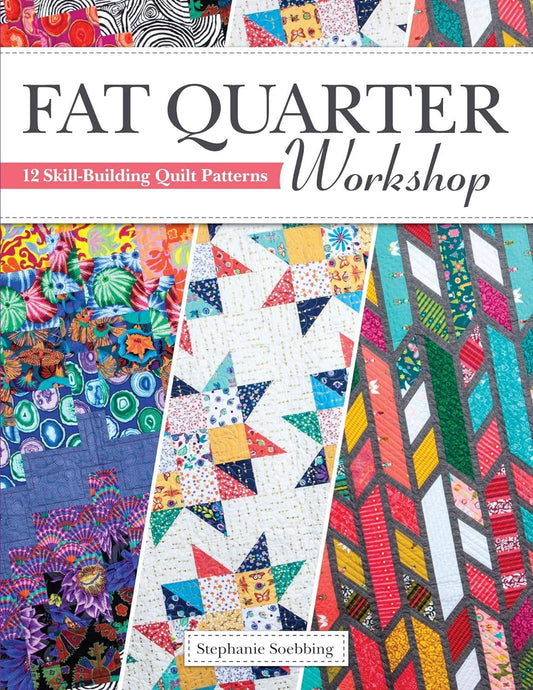 Fat Quarter Workshop - 12 Skill-Building Quilt Patterns