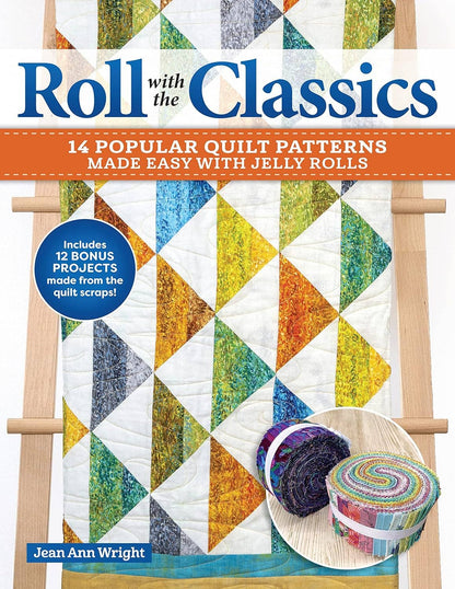 Roll with the Classics - 14 Quilt Patterns with Jelly Rolls